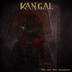 Kangal : We Are the Shadows